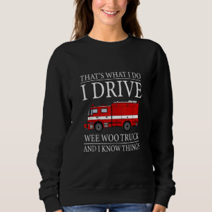Funny Firefighter That's What I Do I Drive Wee Woo Sweatshirt