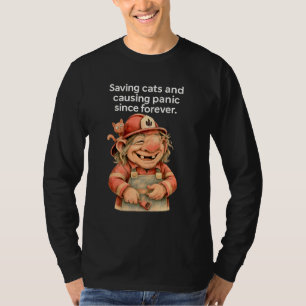 Funny Firefighter Troll Saving Cats Causing Panic T-Shirt