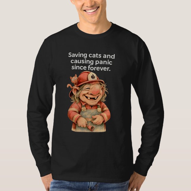 Funny Firefighter Troll Saving Cats Causing Panic T-Shirt (Front)