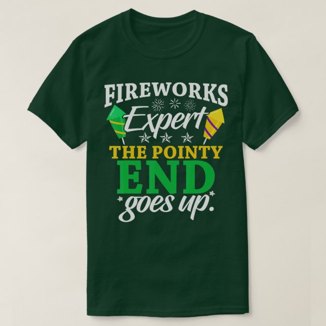 Funny Fireworks Expert The Pointy End Goes Up Pyro T-Shirt (Design Front)