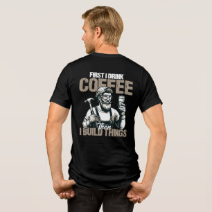 Funny First I Drink Coffee Than I Build Things Tri-Blend Shirt