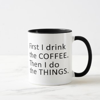 Funny | First I Drink The Coffee Then I Do ... Mug by DesignedwithTLC at Zazzle