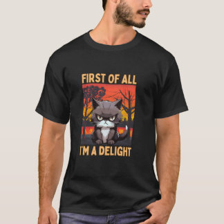Funny, First of All I'm A Delight, Sarcastic Cat, T-Shirt
