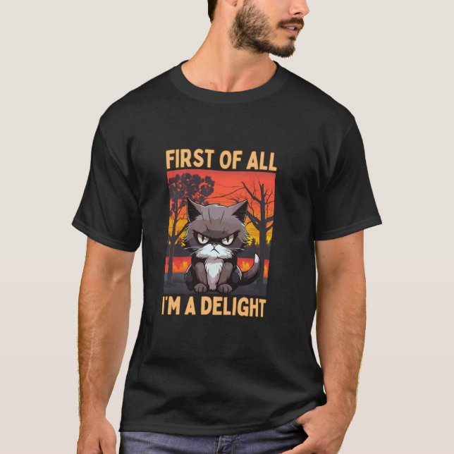 Funny, First of All I'm A Delight, Sarcastic Cat,  T-Shirt (Front)