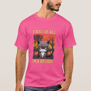 Funny, First of All I'm A Delight, Sarcastic Cat,  T-Shirt
