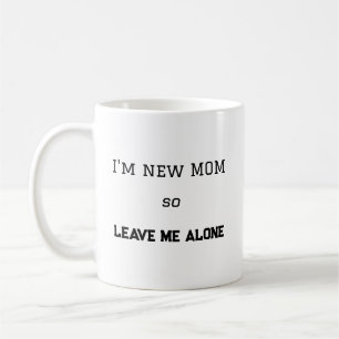 Funny First Time Mom Attitude new mom Gift Coffee Mug