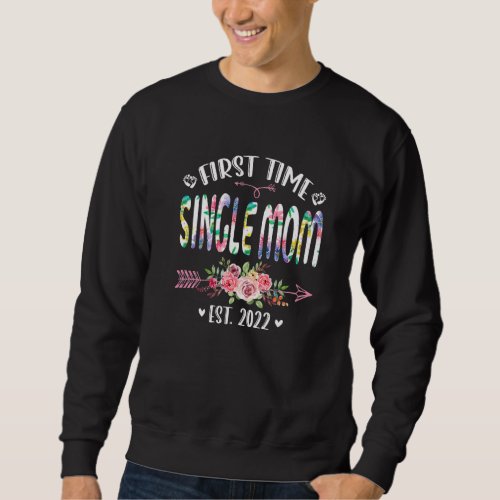 Funny First Time Single Mom Birthday Mothers Day C Sweatshirt