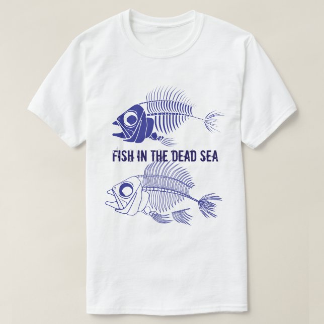 Funny "Fish in the Dead Sea" with fish skeletons T-Shirt (Design Front)