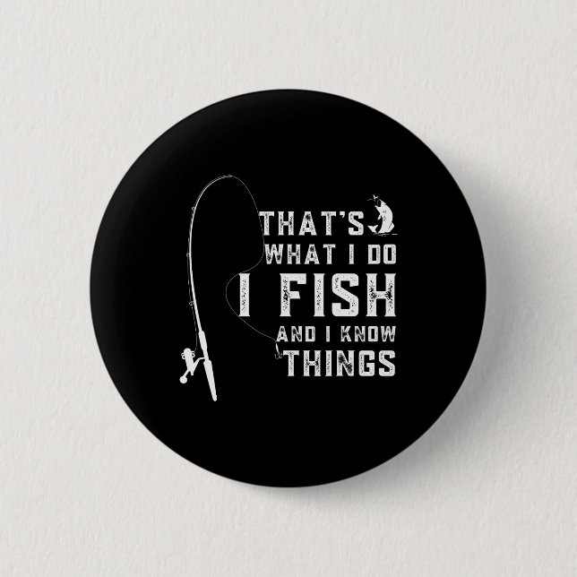 Funny Fish Quote Thats What I Do And I Know Things Button (Front)