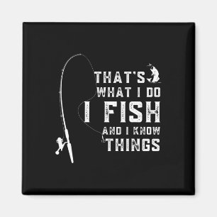 Funny Fish Quote Thats What I Do And I Know Things Magnet