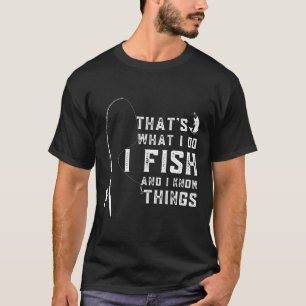 Funny Fish Quote Thats What I Do And I Know Things T-Shirt