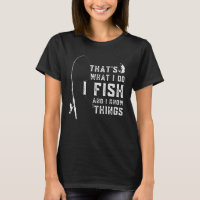 Funny Fish Quote, That's What I Do I Fish And I Kn