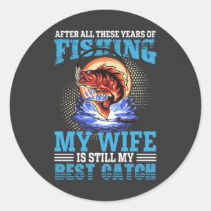 Funny fisher husband quote My Wife Is Best Catch Classic Round Sticker
