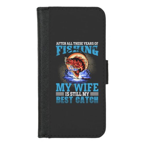 Funny fisher husband quote My Wife Is Best Catch iPhone 87 Wallet Case