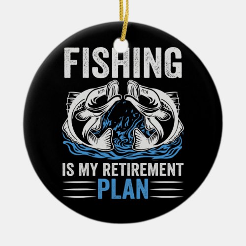 Funny Fisherman Fishing Is My Retirement Plan Men Ceramic Ornament