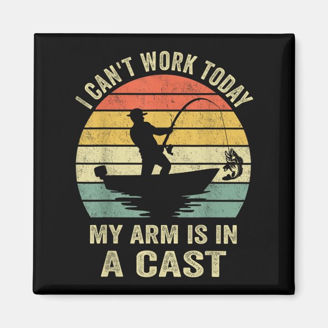 Funny Fisherman, I Can't Work Today My Arm Is In A Magnet (Front)