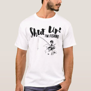 Funny Fisherman Shut Up I'm Fishing T-Shirt