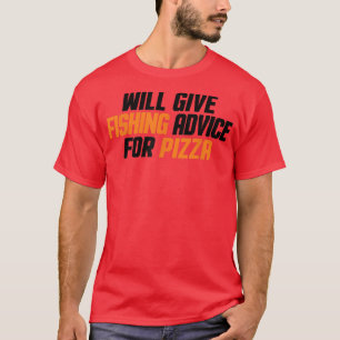 Funny, Fisherman, Will Give Fishing Advice For Piz T-Shirt