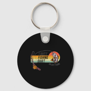 Funny Fisherman's Lucky Fishing Shirt - Do Not Wa- Keychain