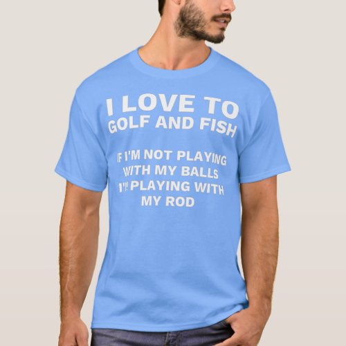 Funny Fishing and Golf Mens Gag Gift Adult Humor T_Shirt
