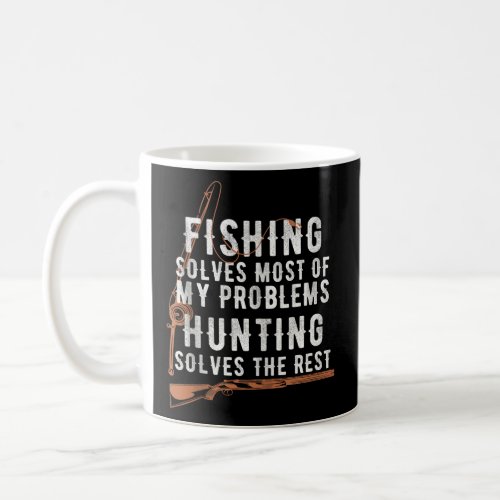 Funny Fishing And Hunting Humor Hunter Fisherman G Coffee Mug