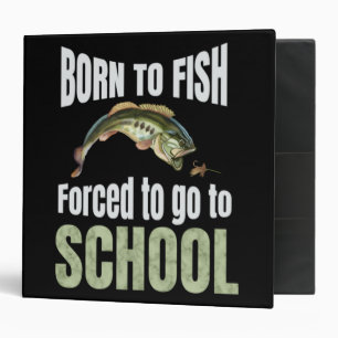 Funny Fishing Born to Fish Forced to School 3 Ring Binder