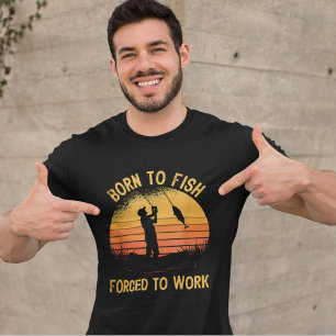 Funny Fishing Born to Fish Forced to Work T-Shirt