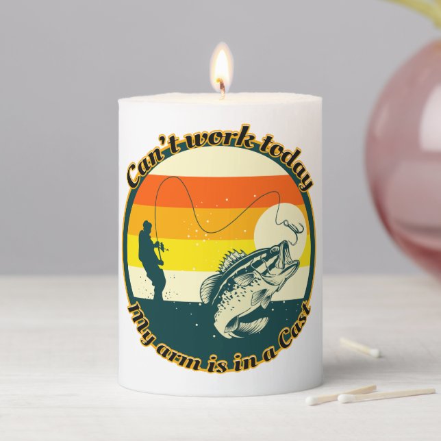 Funny Fishing Can't Work Today My Arm Is In A Cast Pillar Candle (In Situ)