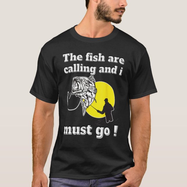 Funny fishing dad quotes the fish are calling and  T-Shirt (Front)