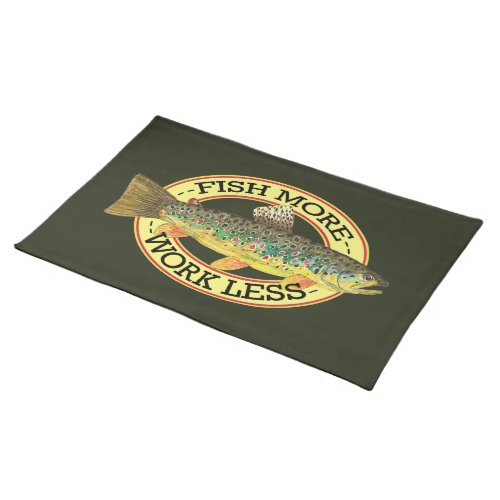 Funny Fishing _ FISH MORE _ WORK LESS Cloth Placemat