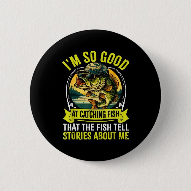 Funny Fishing Fisherman I'm So Good At Catching Fi Button (Front)