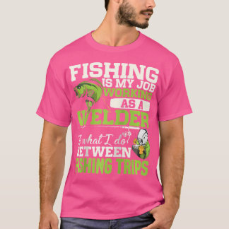 Funny Fishing Fisherman Welder Welding Dad Father T-Shirt