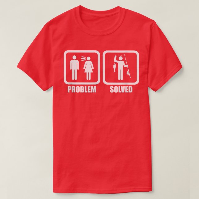 Funny Fishing  Fisherman's  Problem Solved  T-Shirt (Design Front)