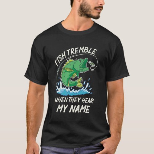 Funny Fishing Gift Fish Tremble When They Hear My  T_Shirt
