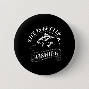 Funny Fishing Gifts Life Is Better Fishing  Button