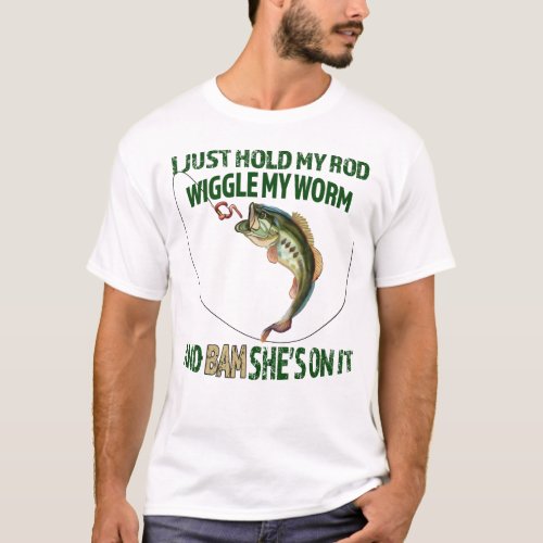 Funny Fishing Hold Rod Wiggle Worm Bam T_Shirt