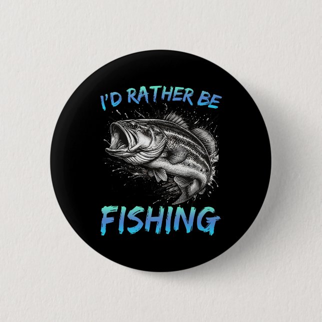 Funny Fishing I'd Rather Be Fishing B Fisherman Me Button (Front)