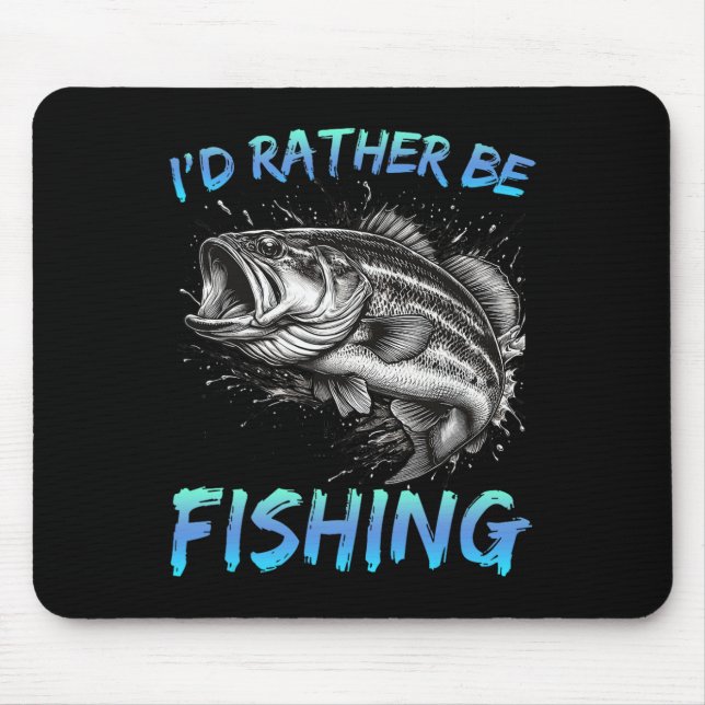 Funny Fishing I'd Rather Be Fishing B Fisherman Me Mouse Pad (Front)