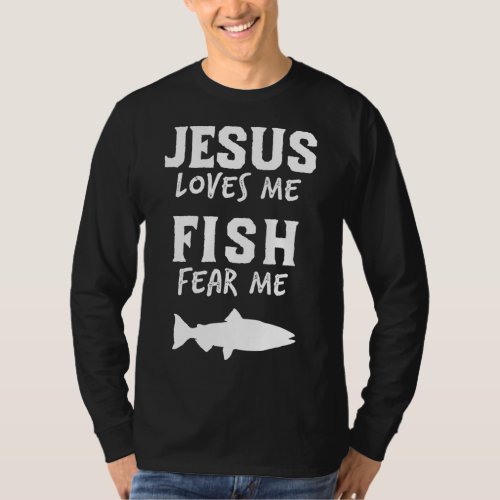 Funny Fishing Jesus Loves Fish Fear Me Christian P T_Shirt