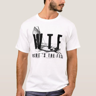 funny fishing lover gift - wtf where's the fish _5 T-Shirt