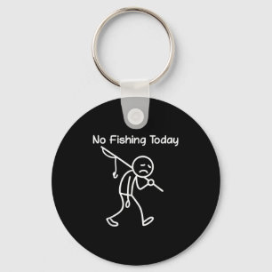 Funny Fishing Lover, No Fishing Today Sad Stick Me Keychain