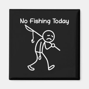 Funny Fishing Lover, No Fishing Today Sad Stick Me Magnet