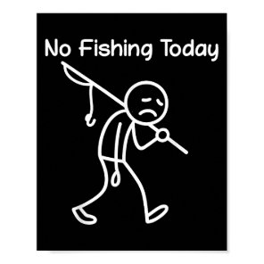 Funny Fishing Lover, No Fishing Today Sad Stick Me Poster