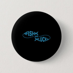 Funny Fishing Luck Fisherman Fish Me Luck  Button