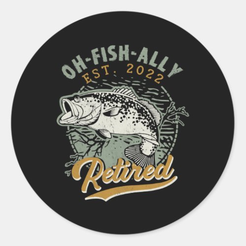 Funny Fishing O Fish Ally Retired Funny Classic Round Sticker