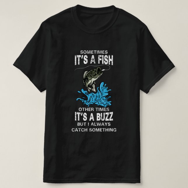 Funny fishing quote, SOMETIMES IT'S A FISH T-Shirt (Design Front)