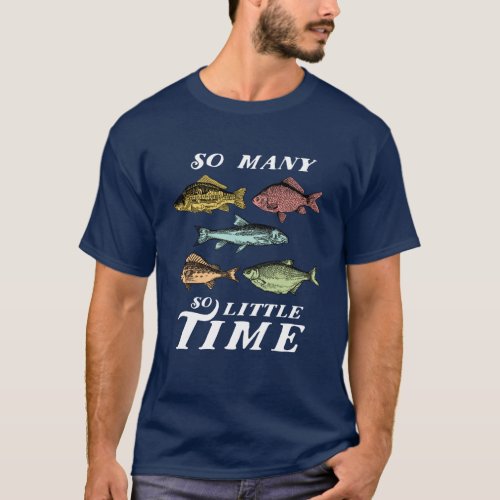 Funny Fishing Quote T_shirt Many Fish Little Time