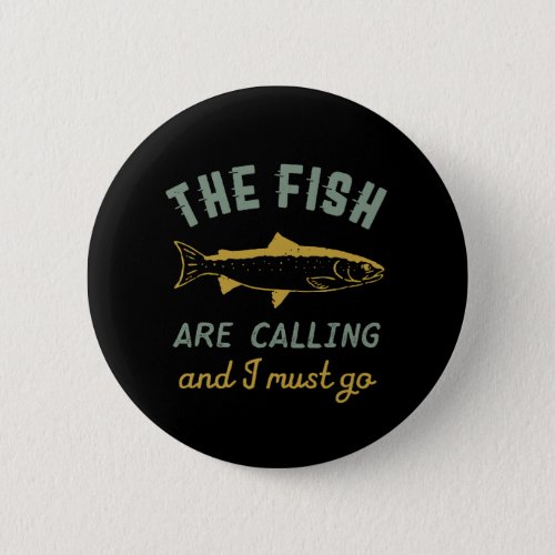 Funny Fishing Quote The Fish Are Calling I Must Go Button