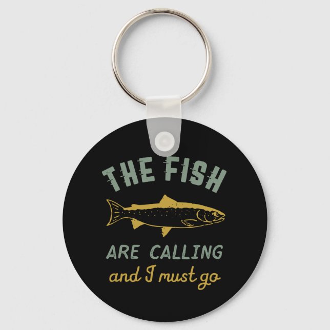 Funny Fishing Quote The Fish Are Calling I Must Go Keychain (Front)