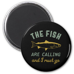 Funny Fishing Quote The Fish Are Calling I Must Go Magnet